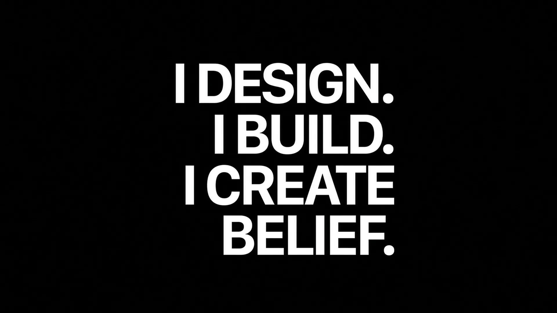 Bold white typography on black background reading I Design, I Build, I Create Belief